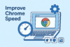 improve chrome speed techwizs