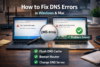 DNS errors fix Windows and Mac F