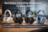 best noise-cancelling headphones for work F