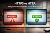 HTTPS vs HTTP: Why Some Websites Still Show “Not Secure”