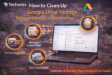 How to Clean Up Google Drive Storage Without Deleting Important Files